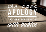 An open apology to my friends with babies - Angela Brightwell - Funny Matters